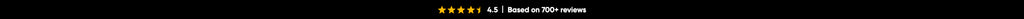 Image with black background and the text based on 700+ reviews and golden review stars 4.5. The image links to reviews page.